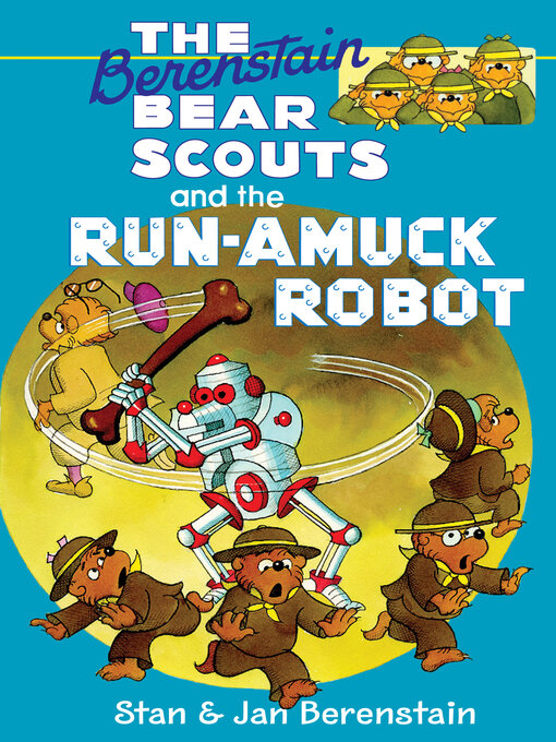 Title details for The Berenstain Bear Scouts and the Run-Amuck Robot by Stan Berenstain - Wait list